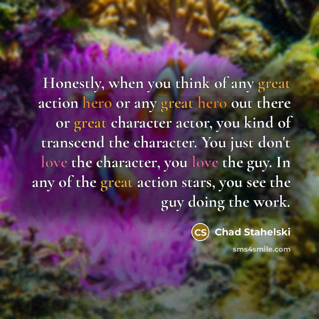 “Honestly, when you think of any great action hero or…” quote by Chad Stahelski
