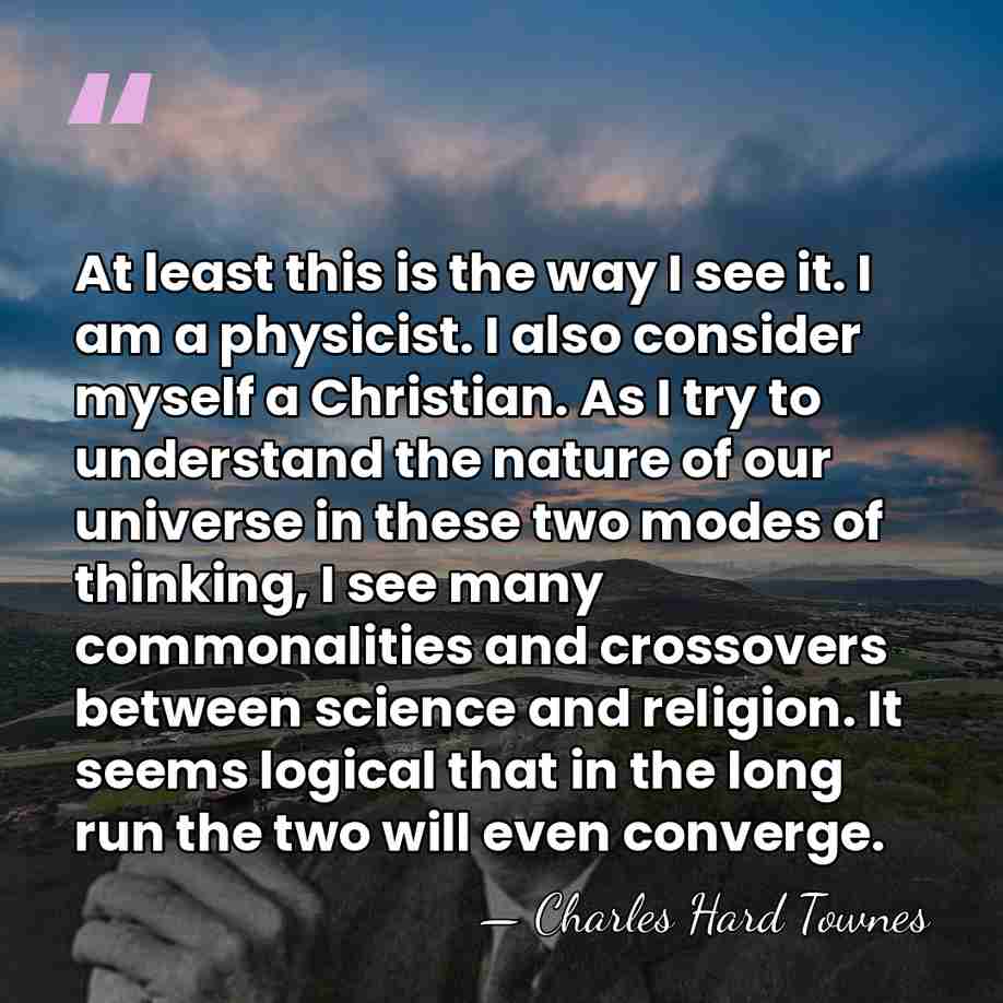 At least this is the way I see it. I am a&hellip; - Charles H. Townes