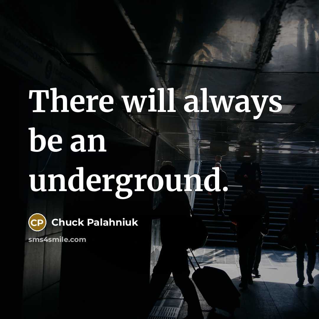 “There will always be an underground.…” quote by Chuck Palahniuk