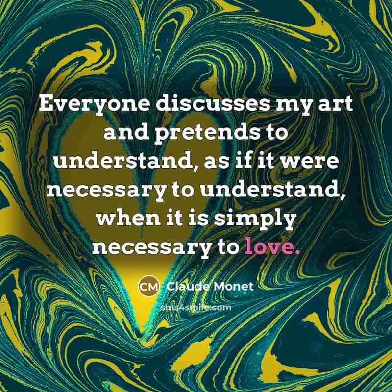 “Everyone discusses my art and pretends to understand, as if…” quote by Claude Monet