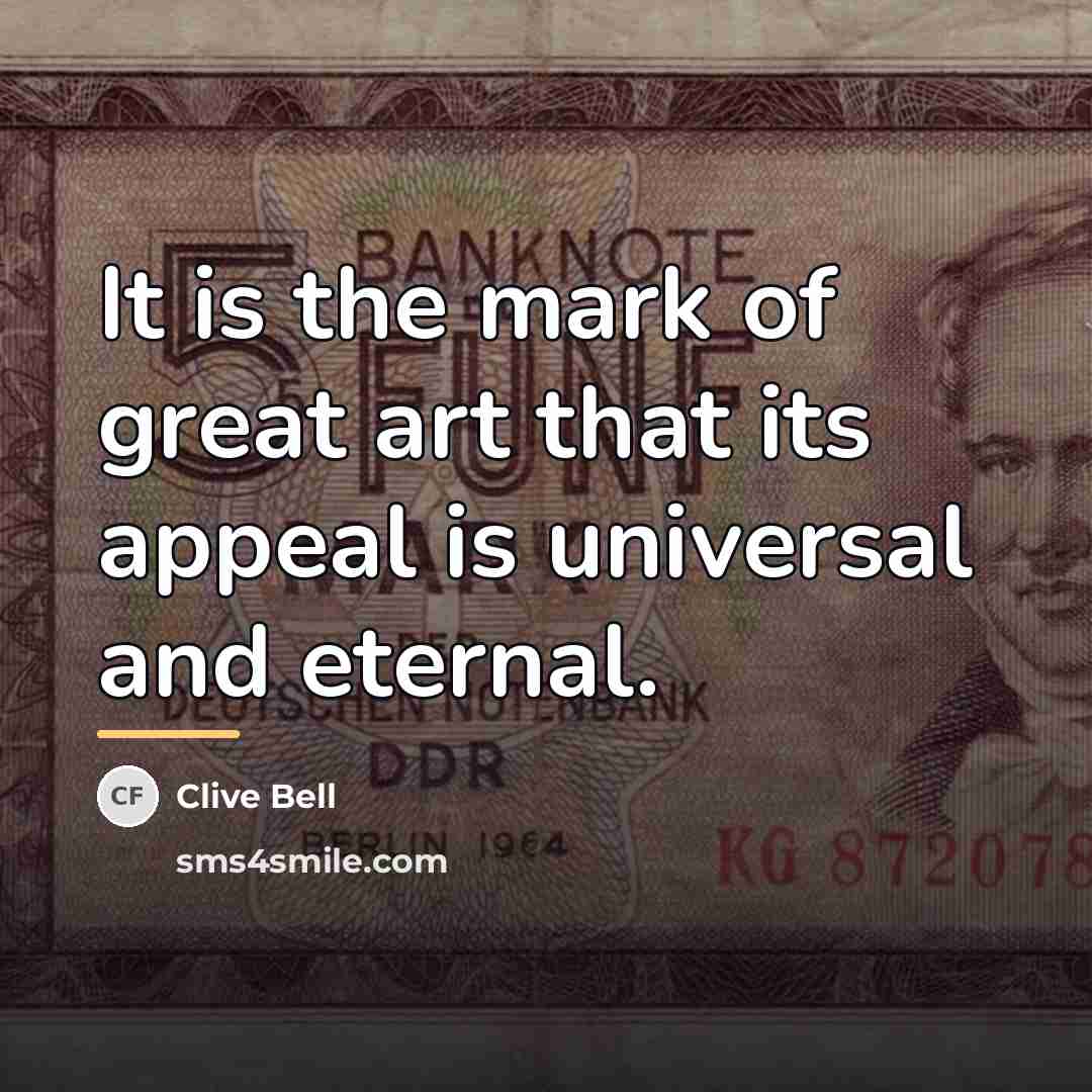 “It is the mark of great art that its appeal…” quote by Clive Bell