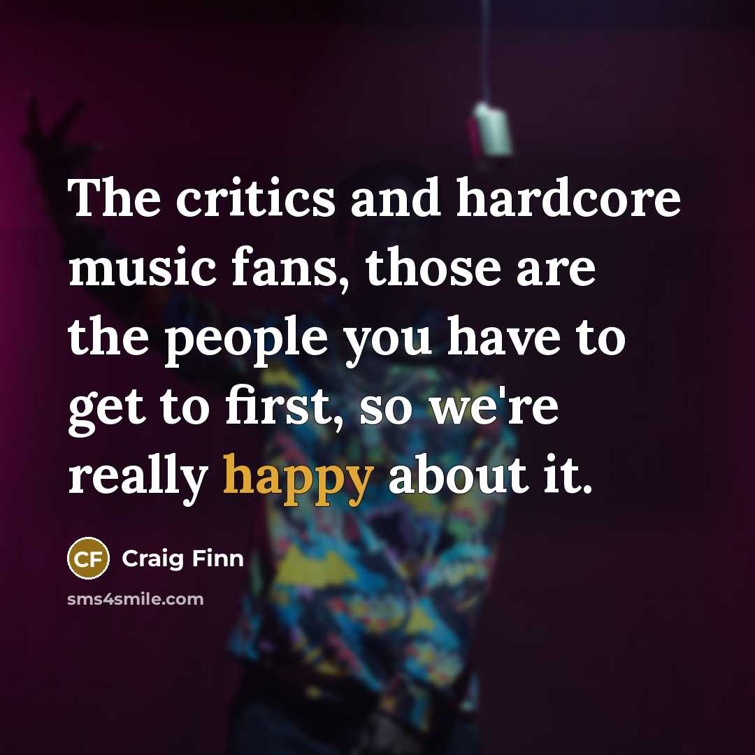 “The critics and hardcore music fans, those are the people…” quote by Craig Finn