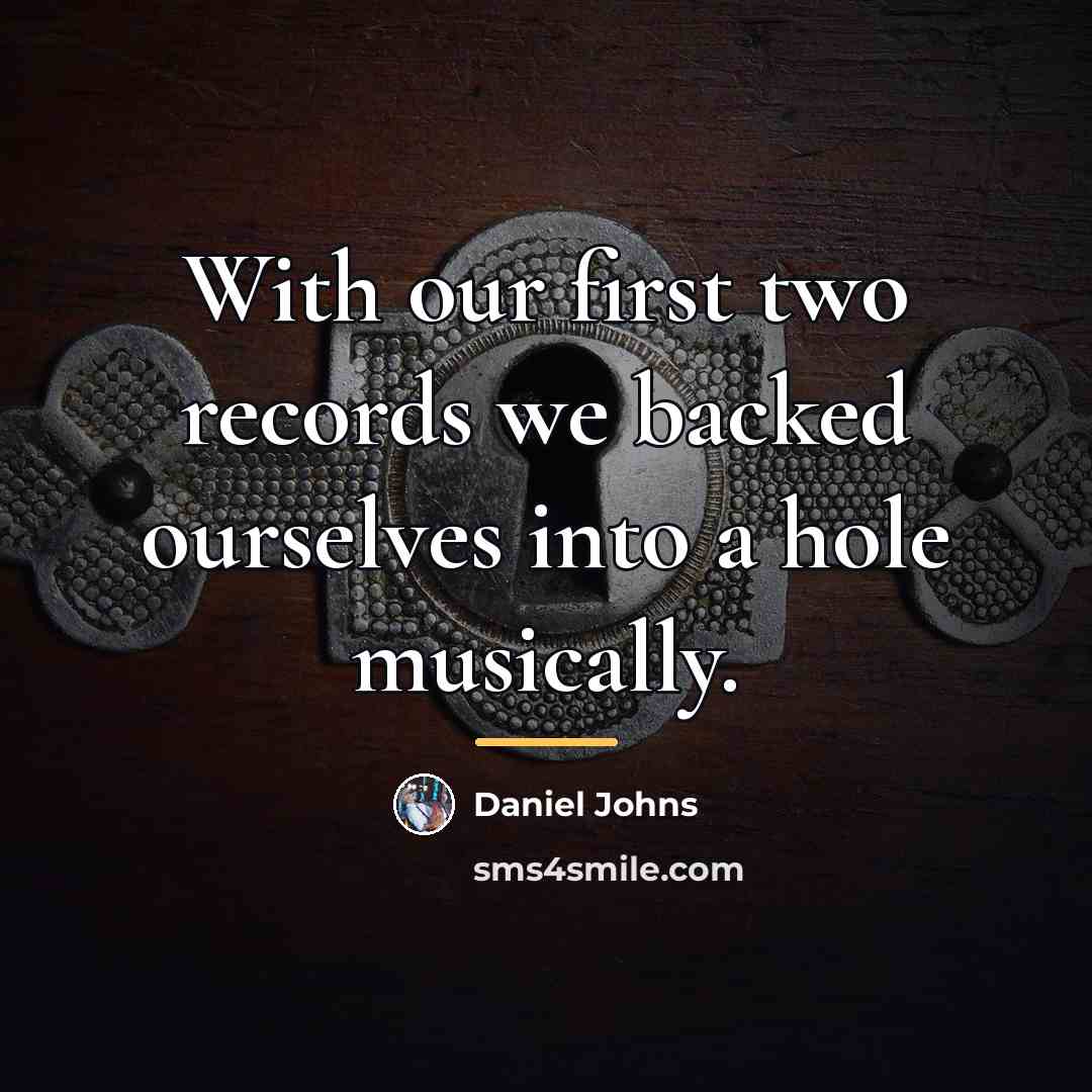 “With our first two records we backed ourselves into a…” quote by Daniel Johns