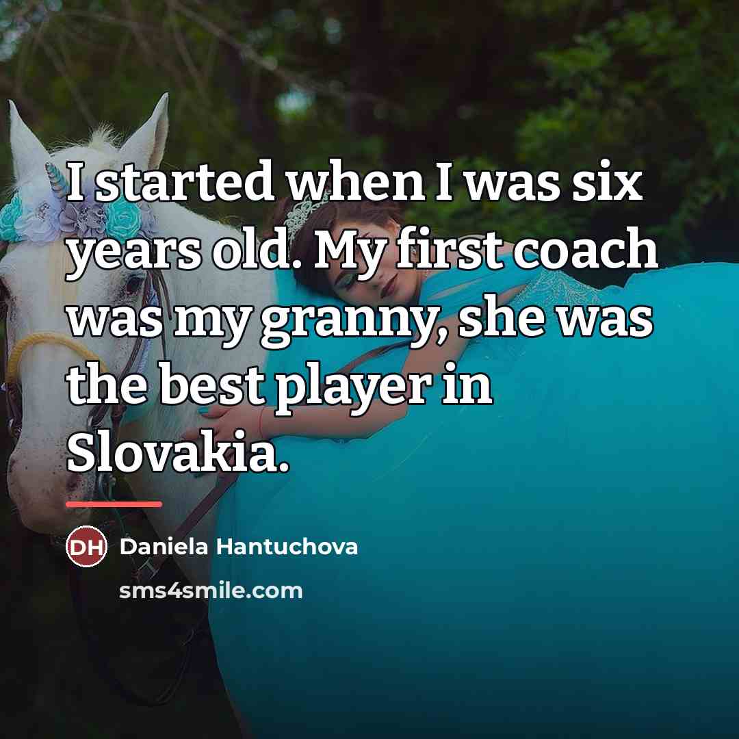 “I started when I was six years old. My first…” quote by Daniela Hantuchova