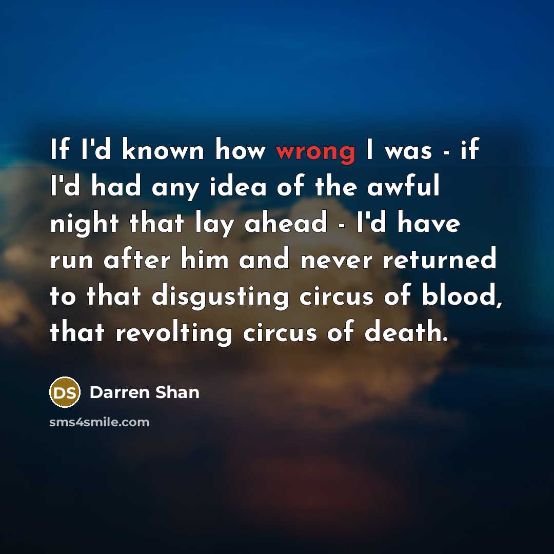 “If I'd known how wrong I was - if I'd…” quote by Darren Shan