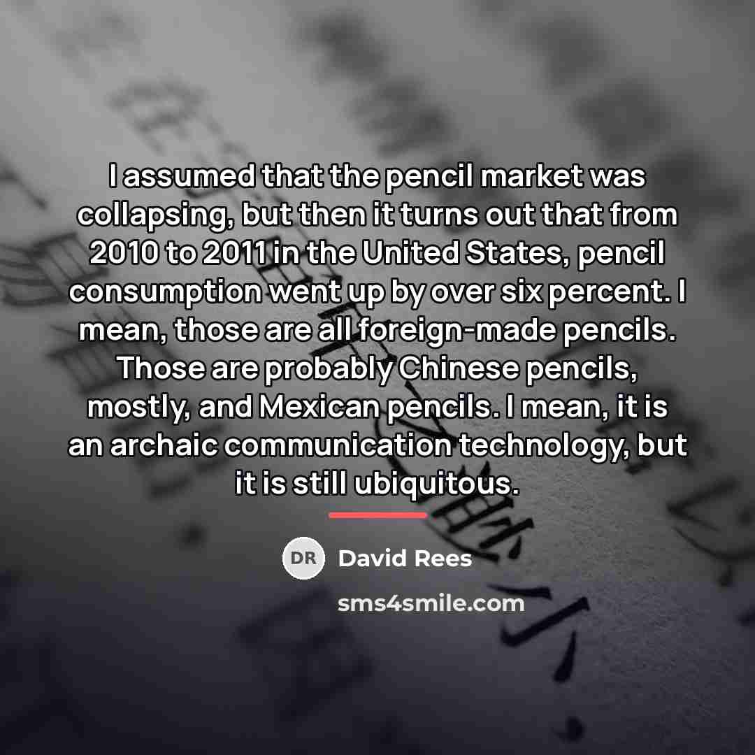 “I assumed that the pencil market was collapsing, but then…” quote by David Rees