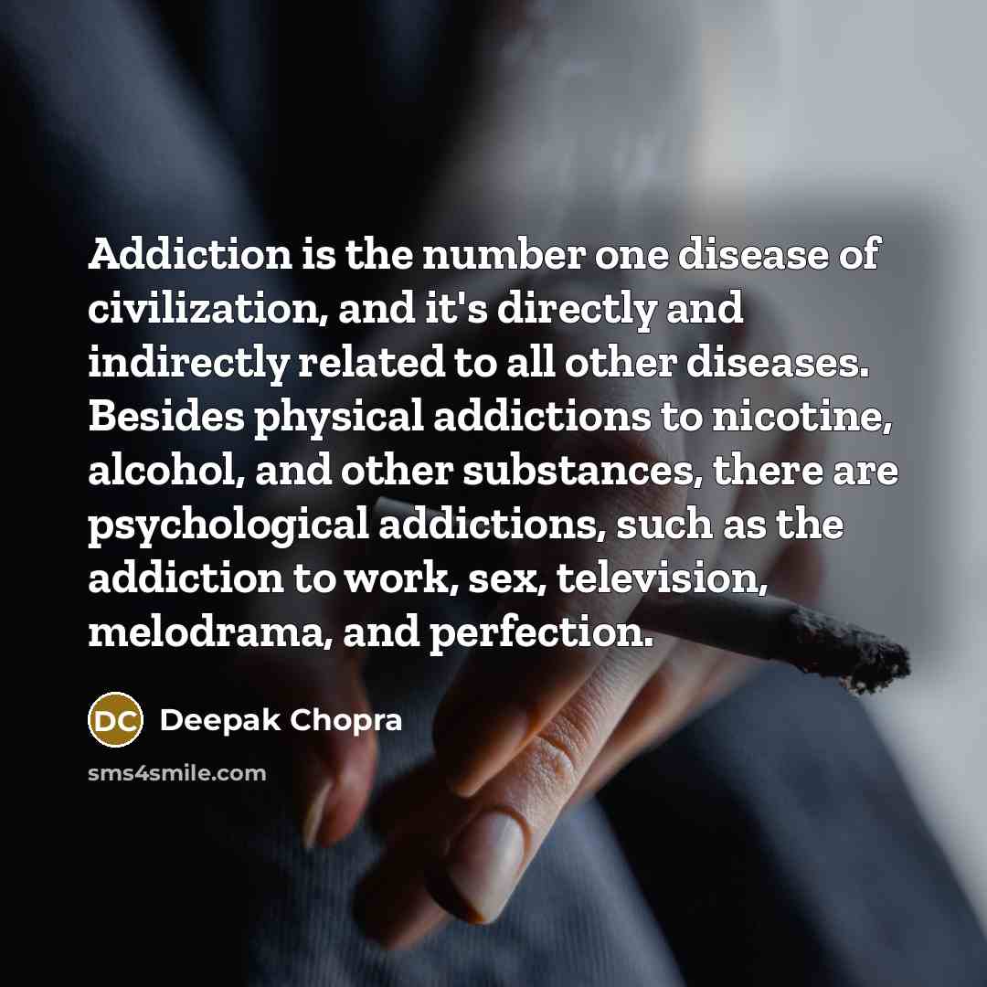 “Addiction is the number one disease of civilization, and it's…” quote by Deepak Chopra