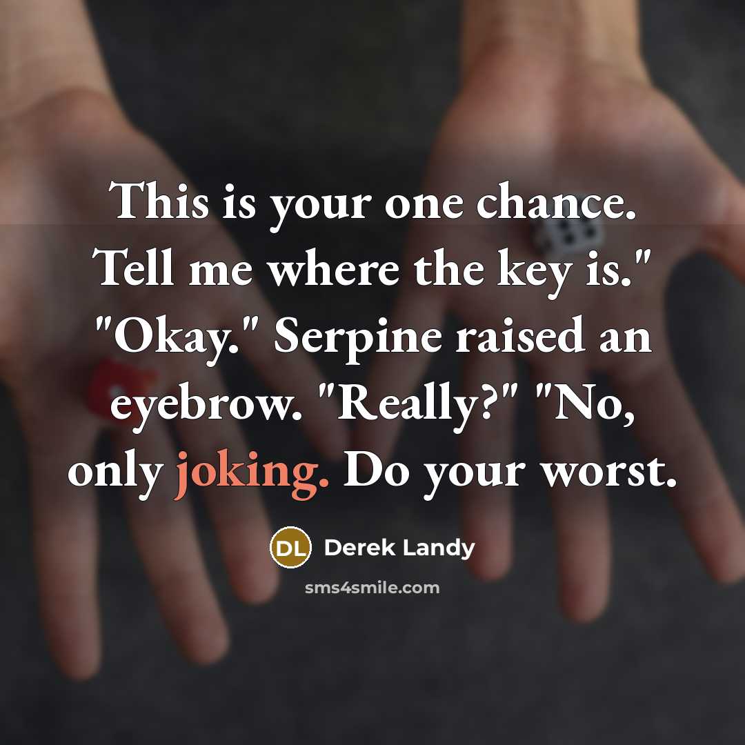 “This is your one chance. Tell me where the key…” quote by Derek Landy