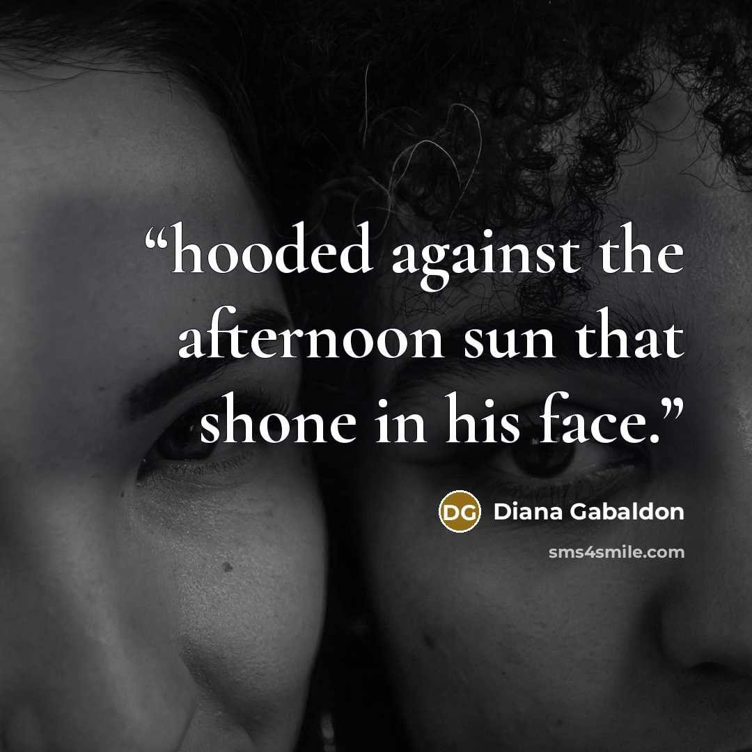 “hooded against the afternoon sun that shone in his face.” quote by Diana Gabaldon