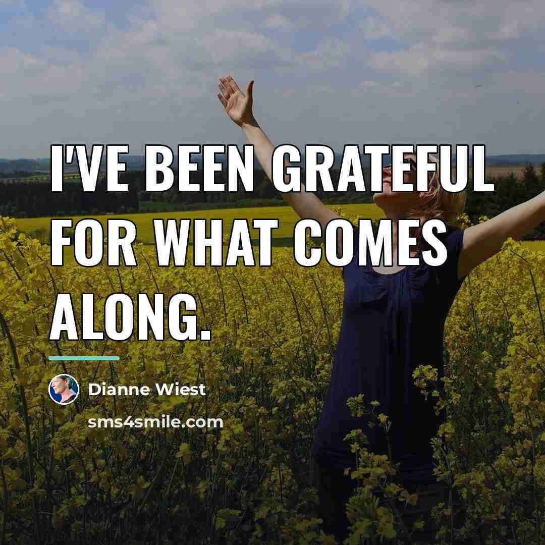 “I've been grateful for what comes along.…” quote by Dianne Wiest