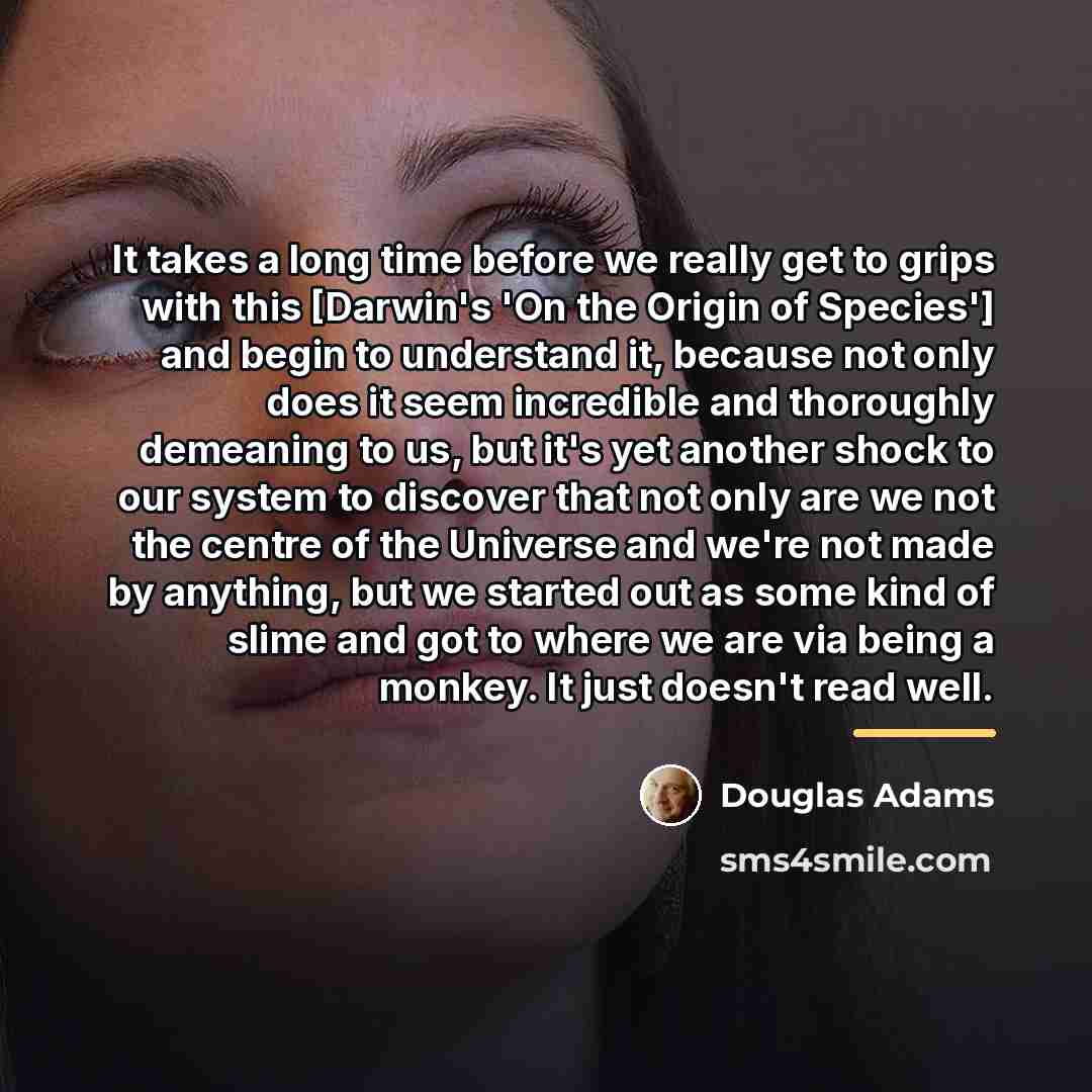 “It takes a long time before we really get to…” quote by Douglas Adams