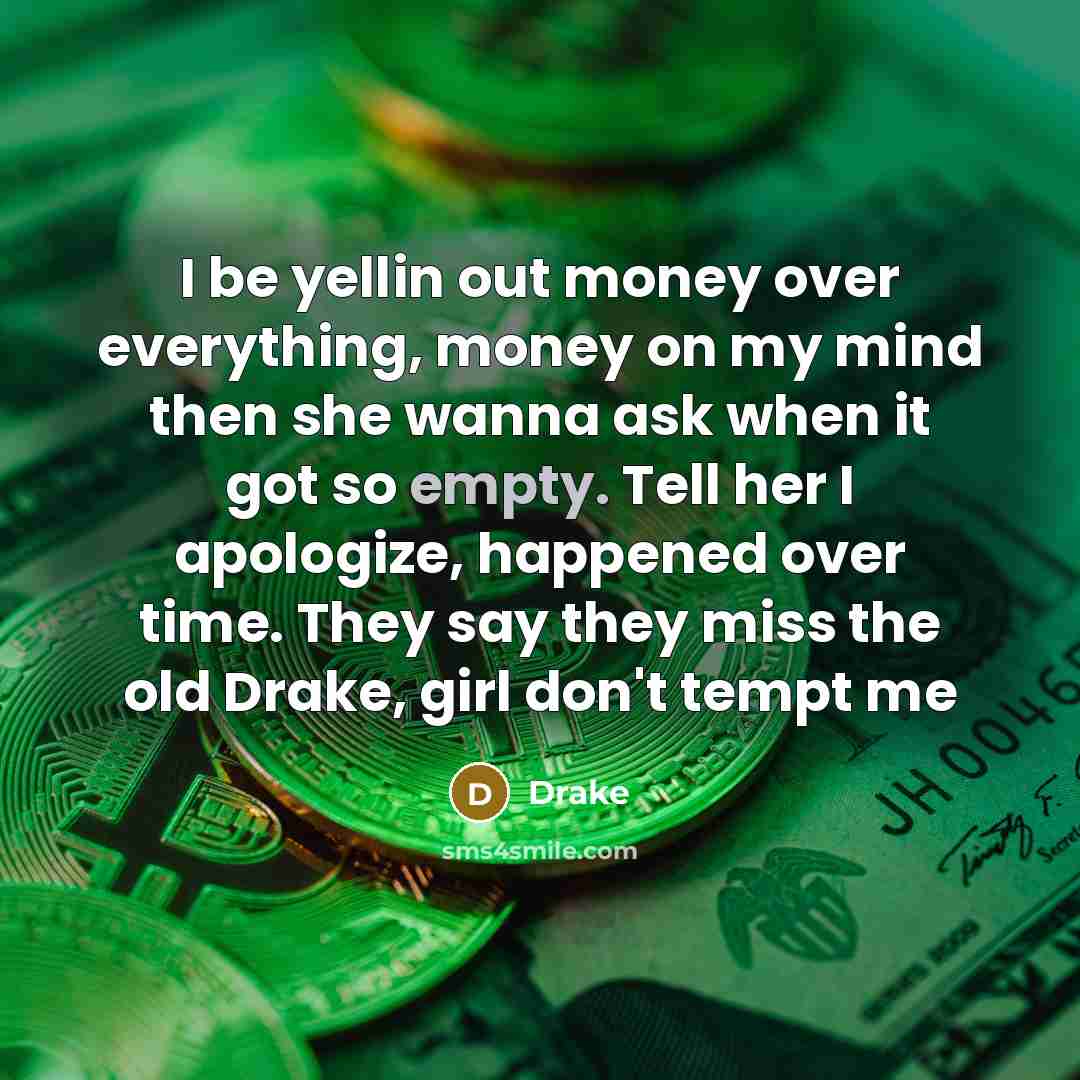 “I be yellin out money over everything, money on my…” quote by Drake