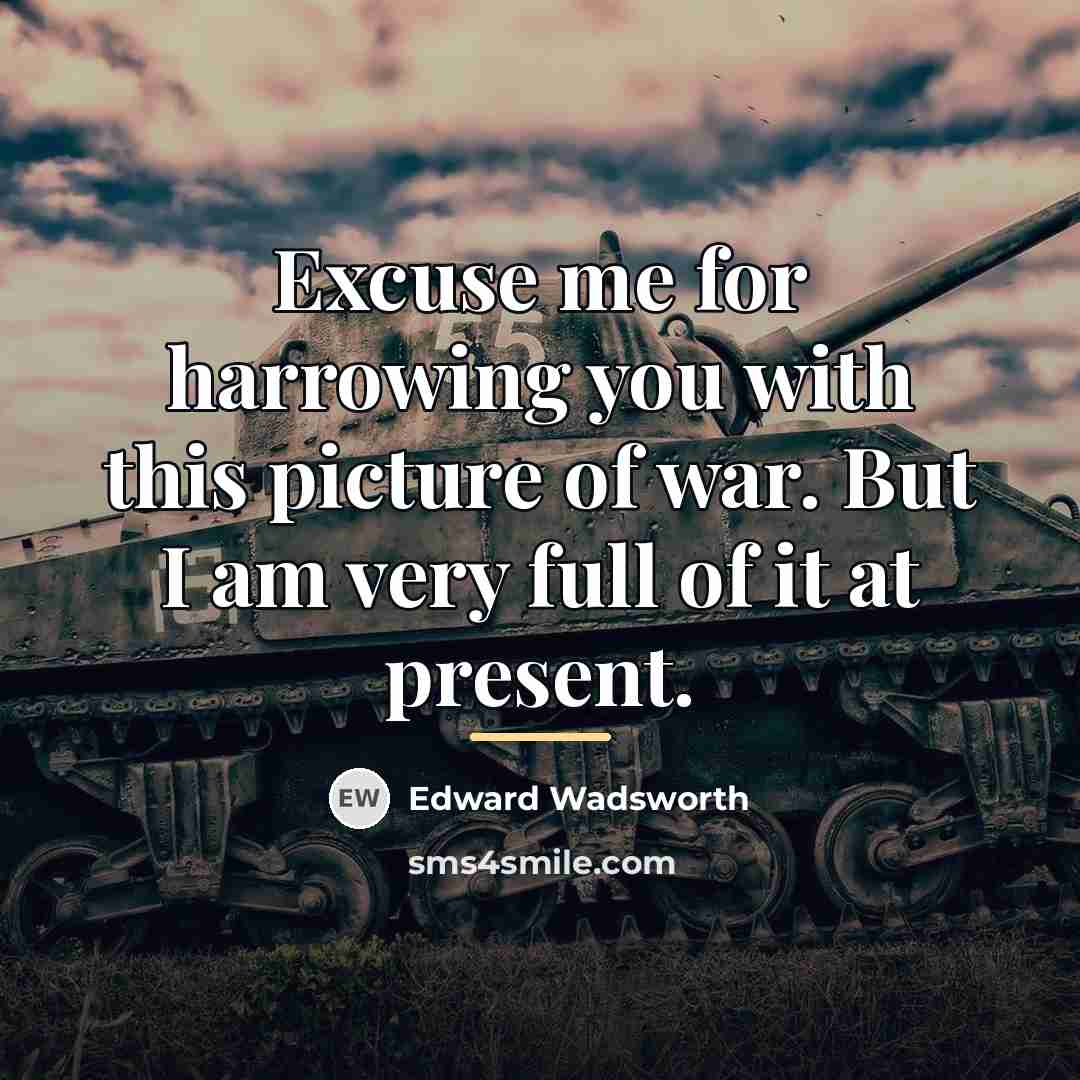 “Excuse me for harrowing you with this picture of war.…” quote by Edward Wadsworth