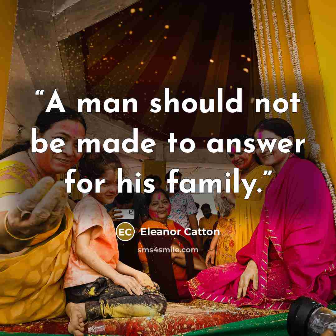 “A man should not be made to answer for his family.” quote by Eleanor Catton