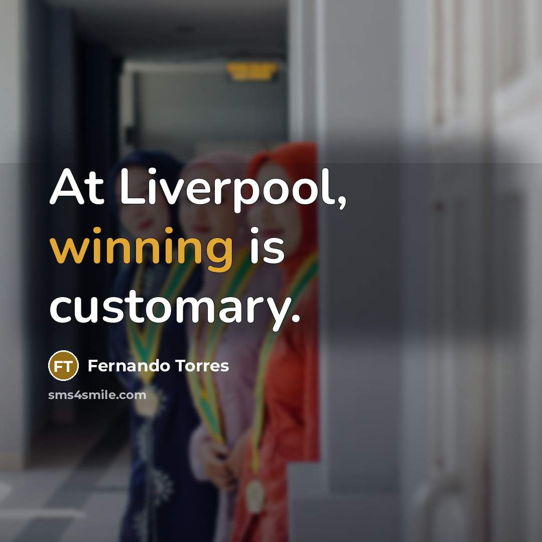 “At Liverpool, winning is customary.” quote by Fernando Torres