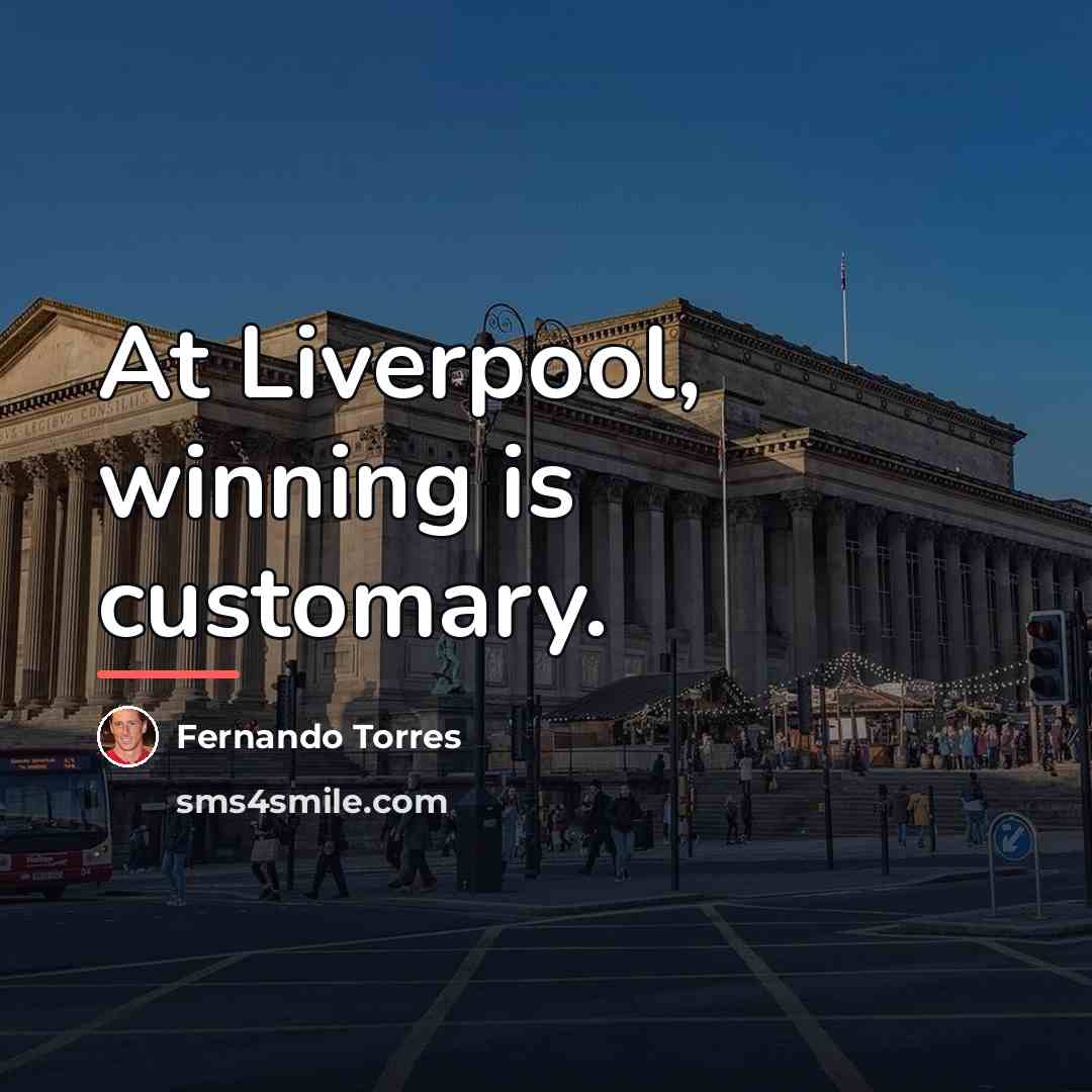 “At Liverpool, winning is customary.…” quote by Fernando Torres