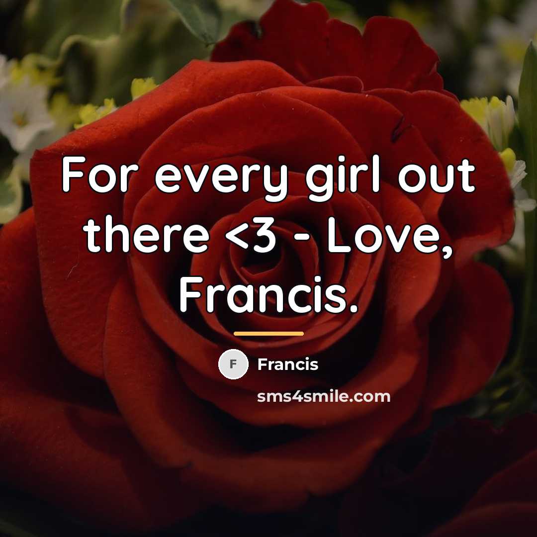 “For every girl out there…” quote by Francis