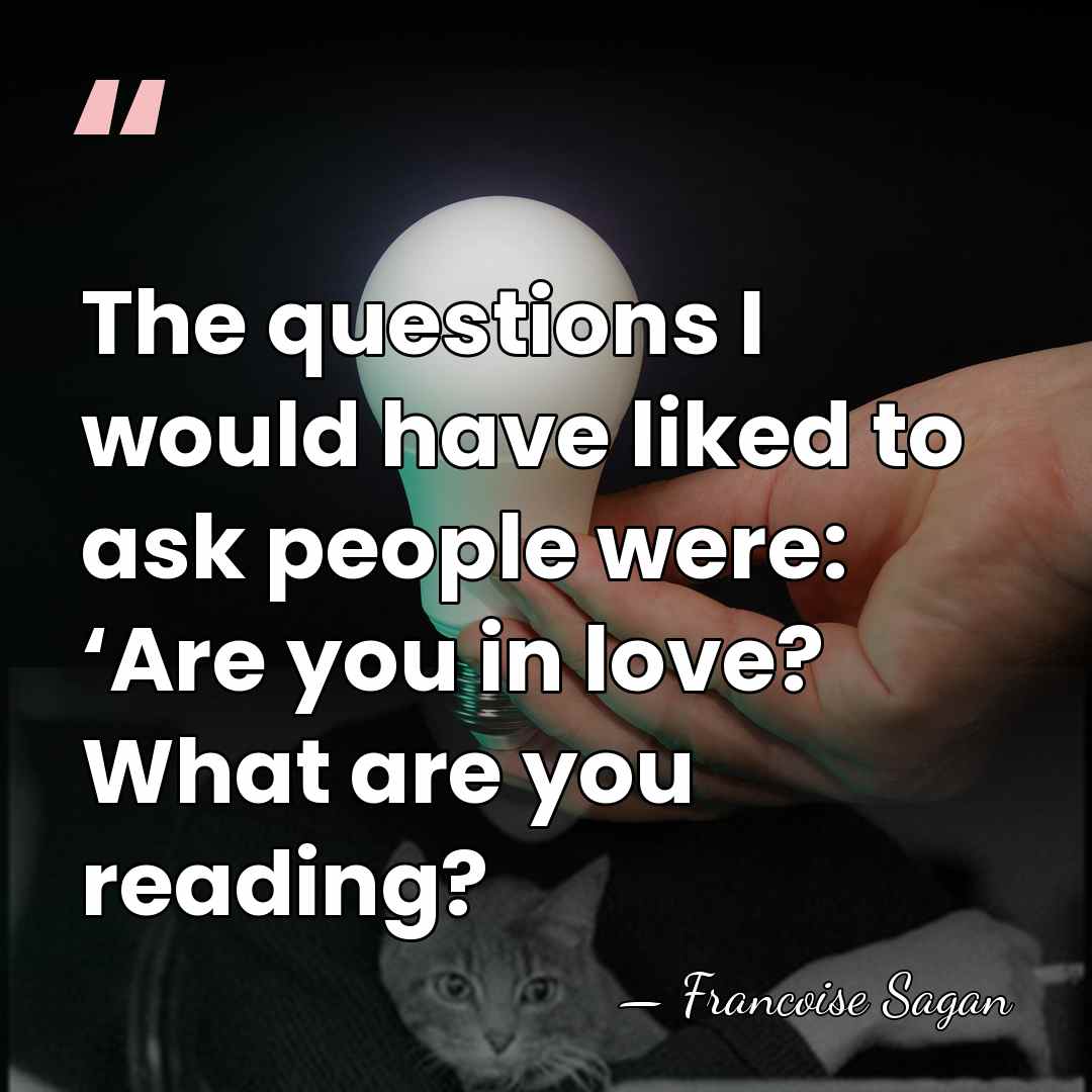 The questions I would have liked to ask people were: ‘Are you&hellip; - Francoise Sagan