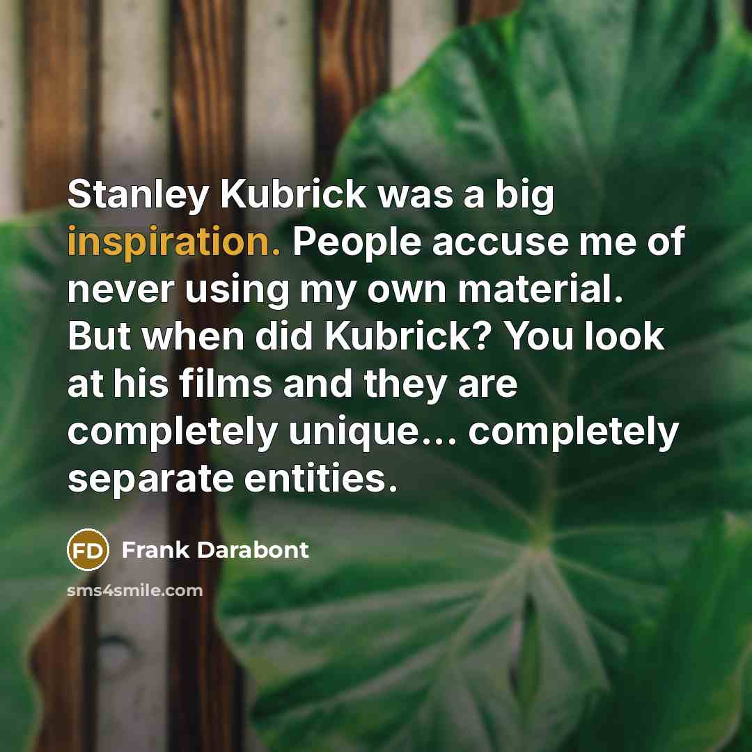 “Stanley Kubrick was a big inspiration. People accuse me of…” quote by Frank Darabont