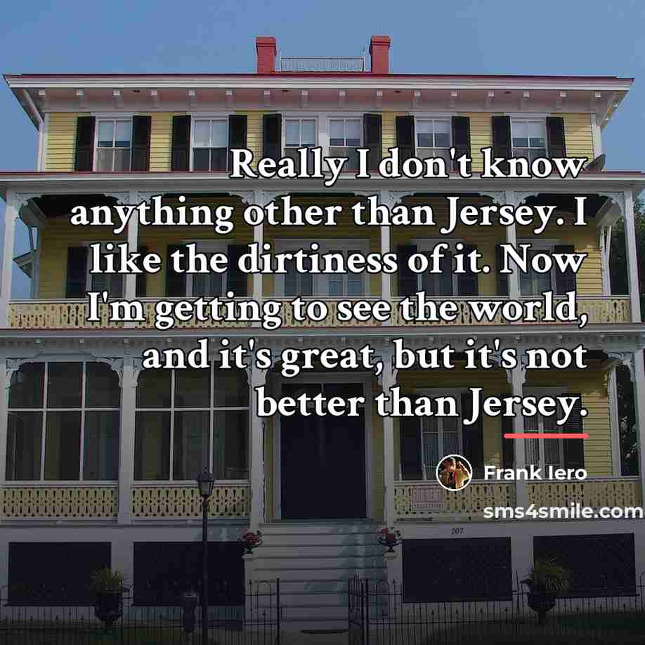 “Really I don't know anything other than Jersey. I like…” quote by Frank Iero