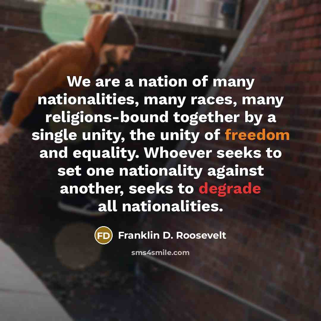 “We are a nation of many nationalities, many races, many…” quote by Franklin D. Roosevelt