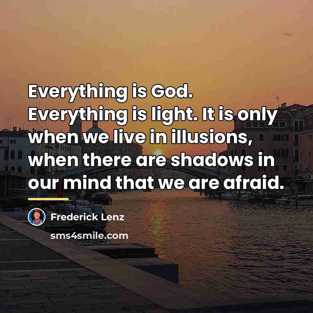 “Everything is God. Everything is light. It is only when…” quote by Frederick Lenz