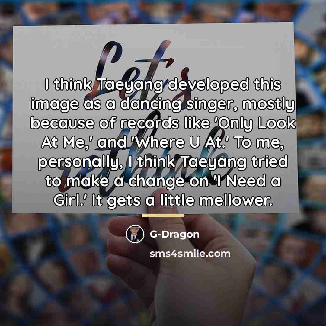 “I think Taeyang developed this image as a dancing singer,…” quote by G-Dragon