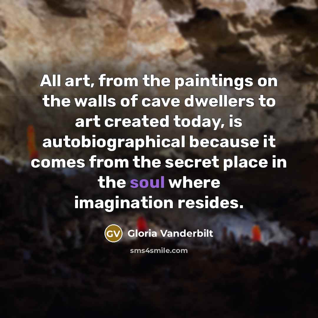 “All art, from the paintings on the walls of cave…” quote by Gloria Vanderbilt