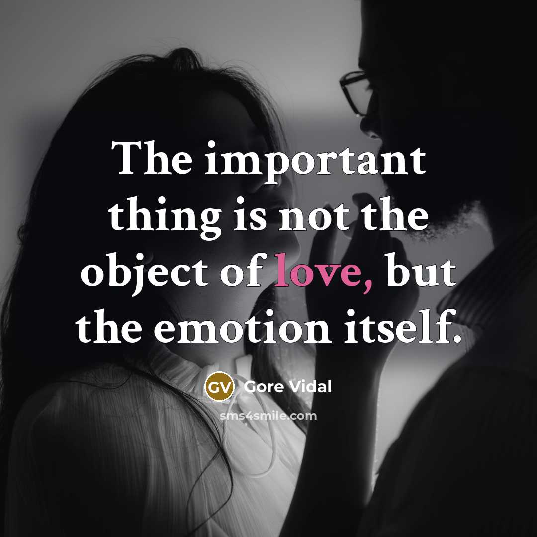 “The important thing is not the object of love, but…” quote by Gore Vidal