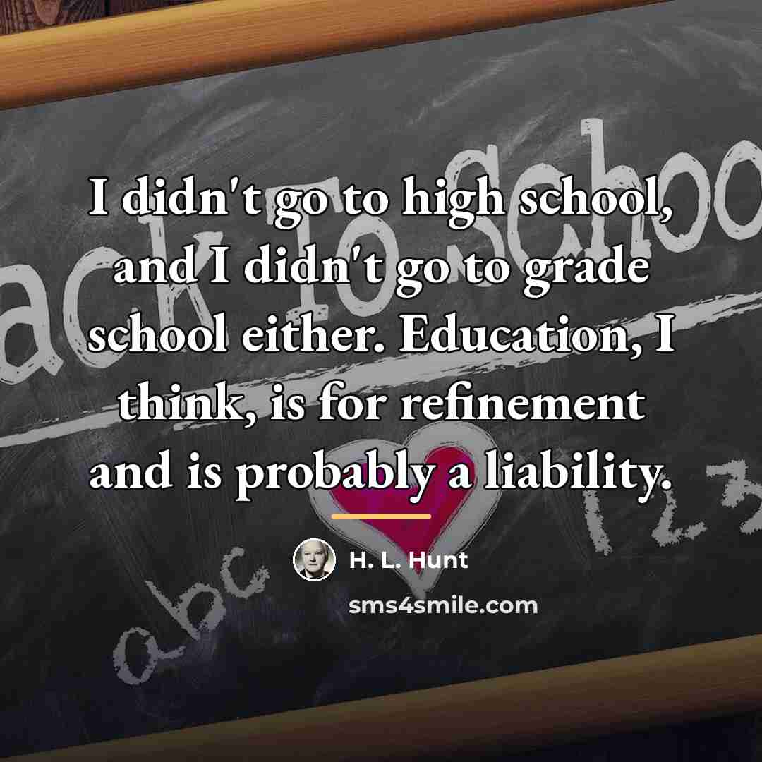 “I didn't go to high school, and I didn't go…” quote by H. L. Hunt