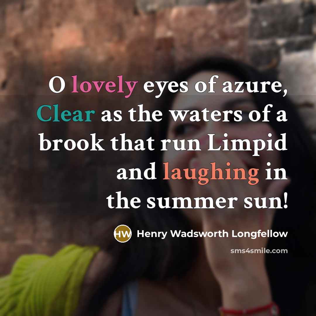 “O lovely eyes of azure, Clear as the waters of…” quote by Henry Wadsworth Longfellow