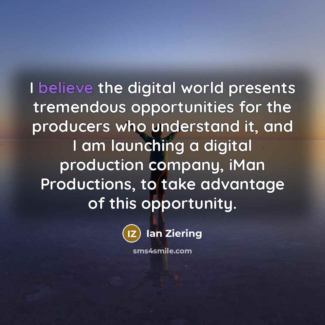 “I believe the digital world presents tremendous opportunities for the…” quote by Ian Ziering