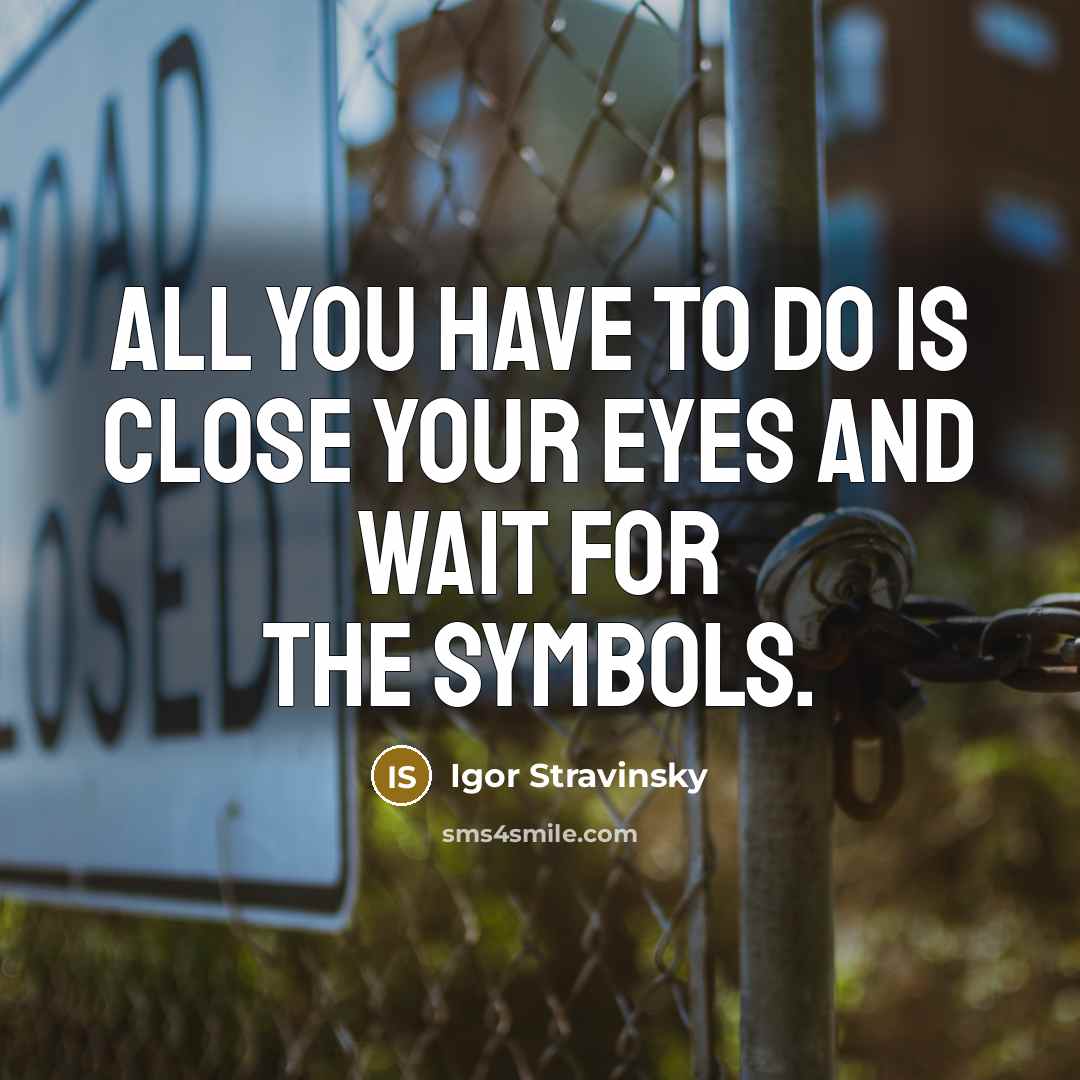 “All you have to do is close your eyes and…” quote by Igor Stravinsky
