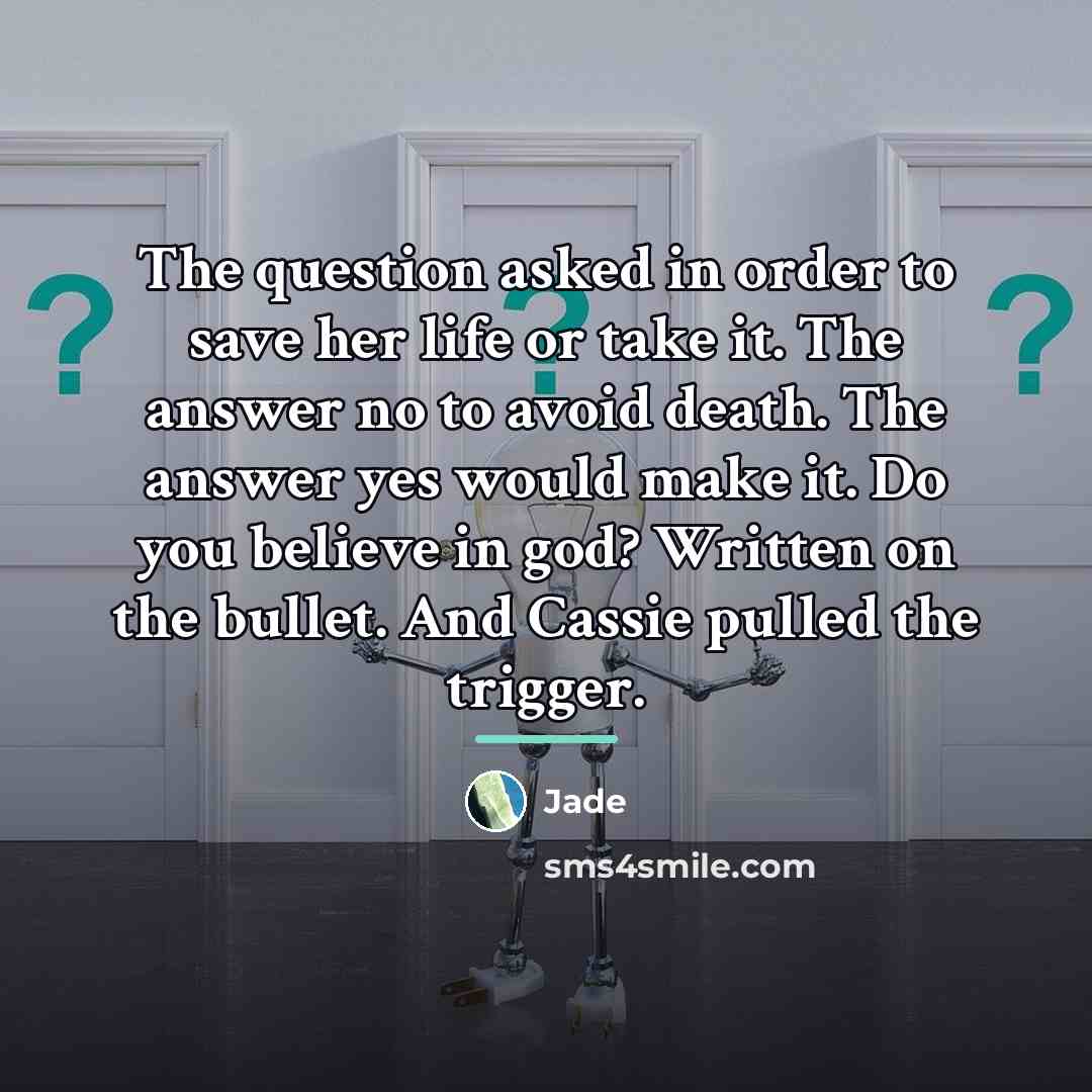 “The question asked in order to save her life or…” quote by Jade