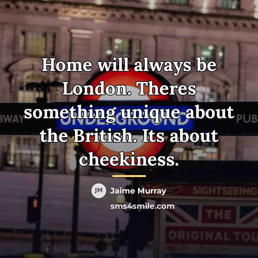 “Home will always be London. Theres something unique about the…” quote by Jaime Murray