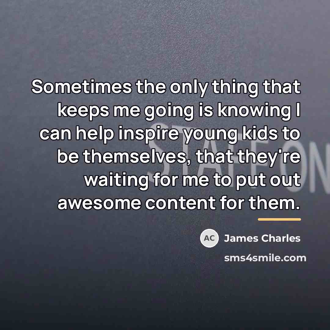 “Sometimes the only thing that keeps me going is knowing…” quote by James Charles