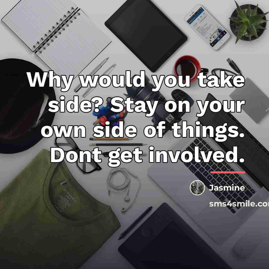 “Why would you take side? Stay on your own side…” quote by Jasmine