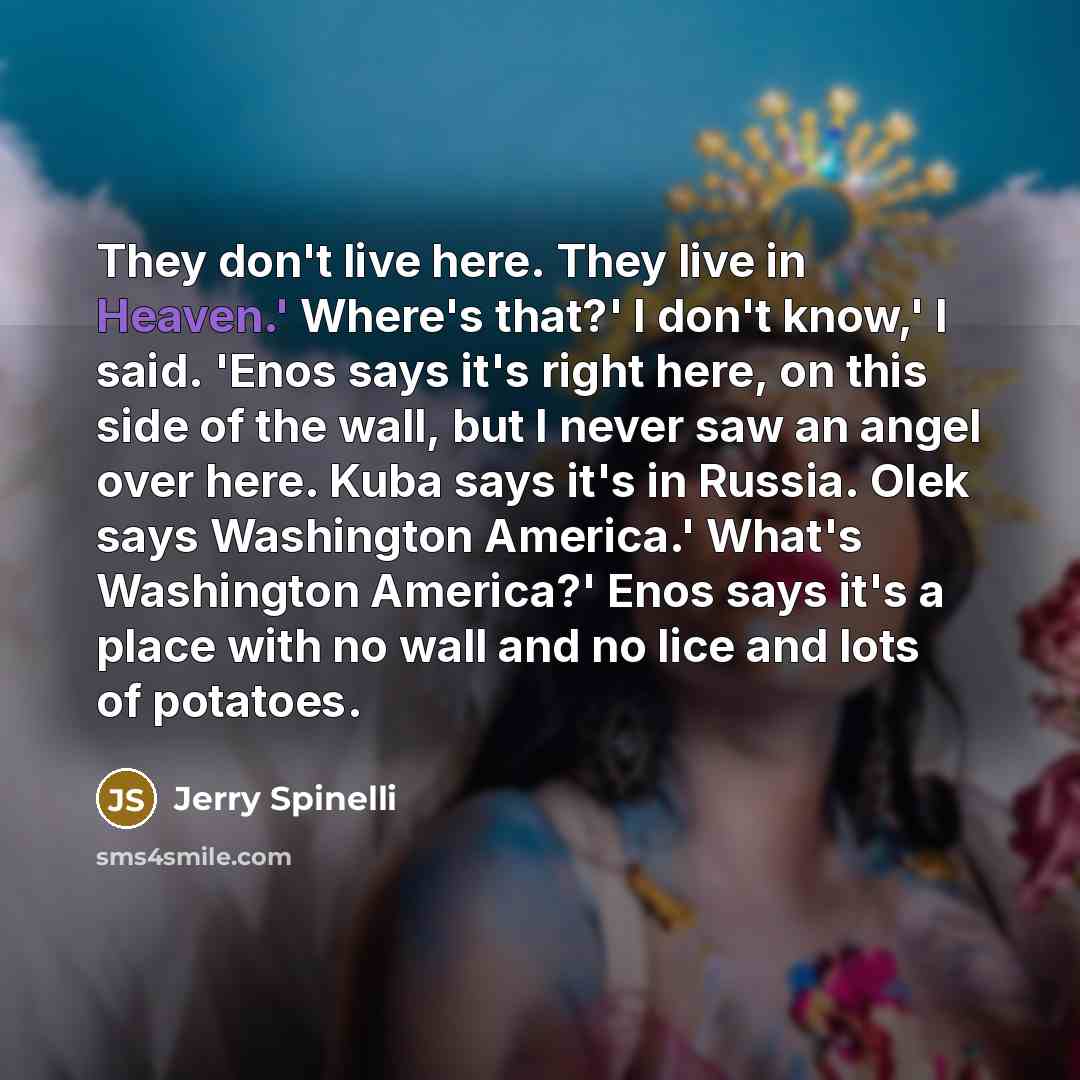 “They don't live here. They live in Heaven.' Where's that?'…” quote by Jerry Spinelli