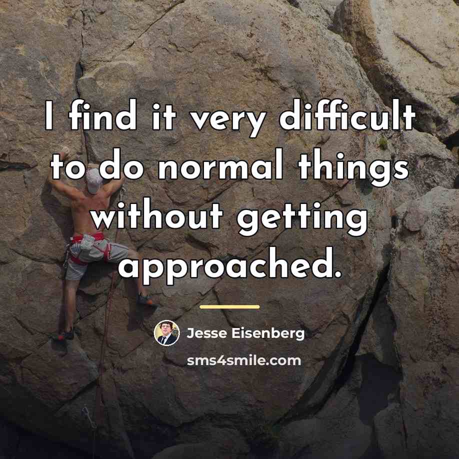 “I find it very difficult to do normal things without…” quote by Jesse Eisenberg