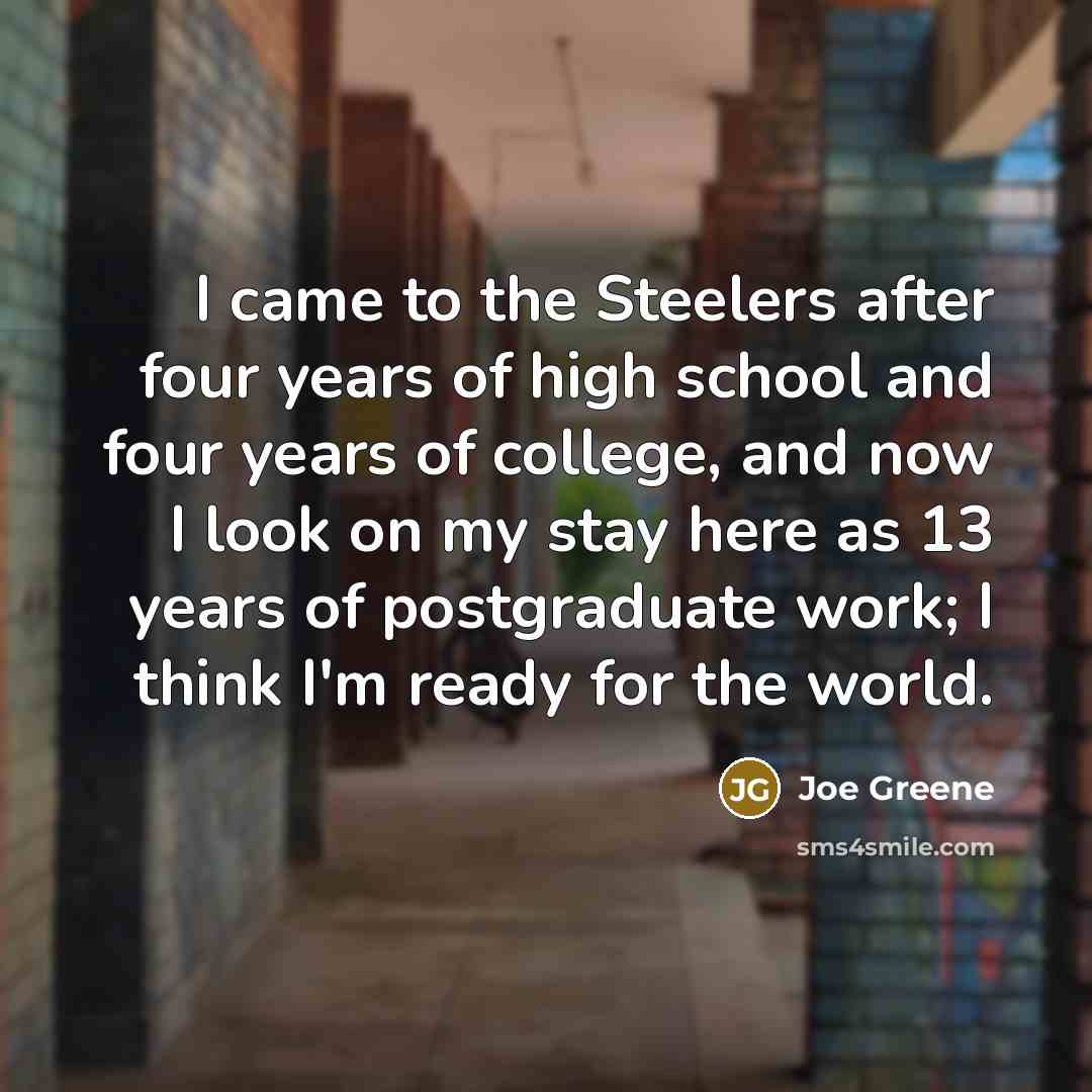 “I came to the Steelers after four years of high…” quote by Joe Greene