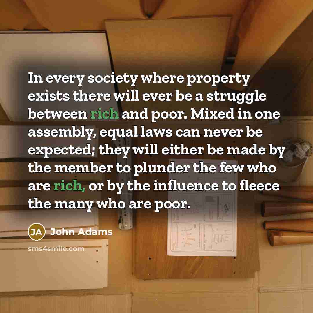 “In every society where property exists there will ever be…” quote by John Adams