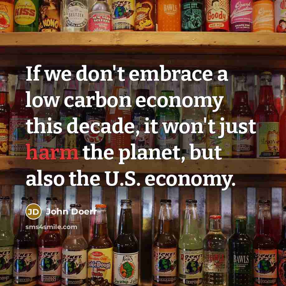 “If we don't embrace a low carbon economy this decade,…” quote by John Doerr