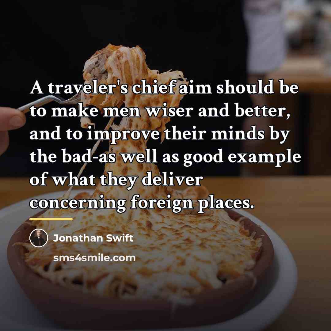 “A traveler's chief aim should be to make men wiser…” quote by Jonathan Swift