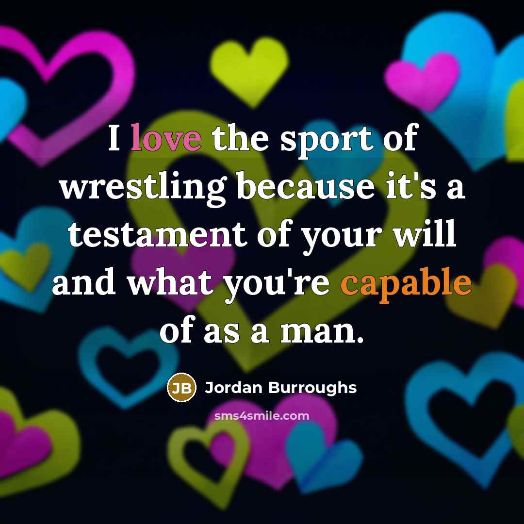 “I love the sport of wrestling because it's a testament…” quote by Jordan Burroughs