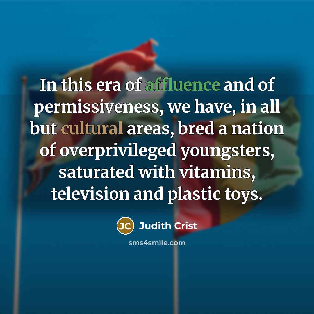 “In this era of affluence and of permissiveness, we have,…” quote by Judith Crist