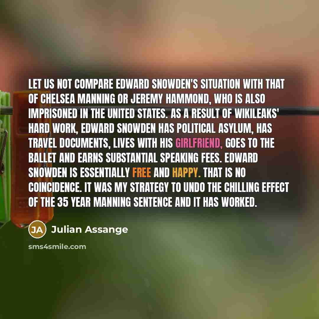 “Let us not compare Edward Snowden's situation with that of…” quote by Julian Assange