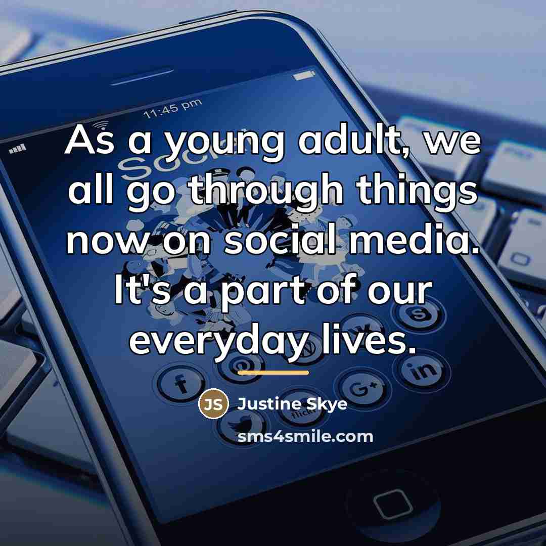 “As a young adult, we all go through things now…” quote by Justine Skye