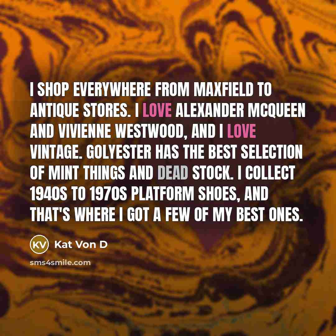 “I shop everywhere from Maxfield to antique stores. I love…” quote by Kat Von D