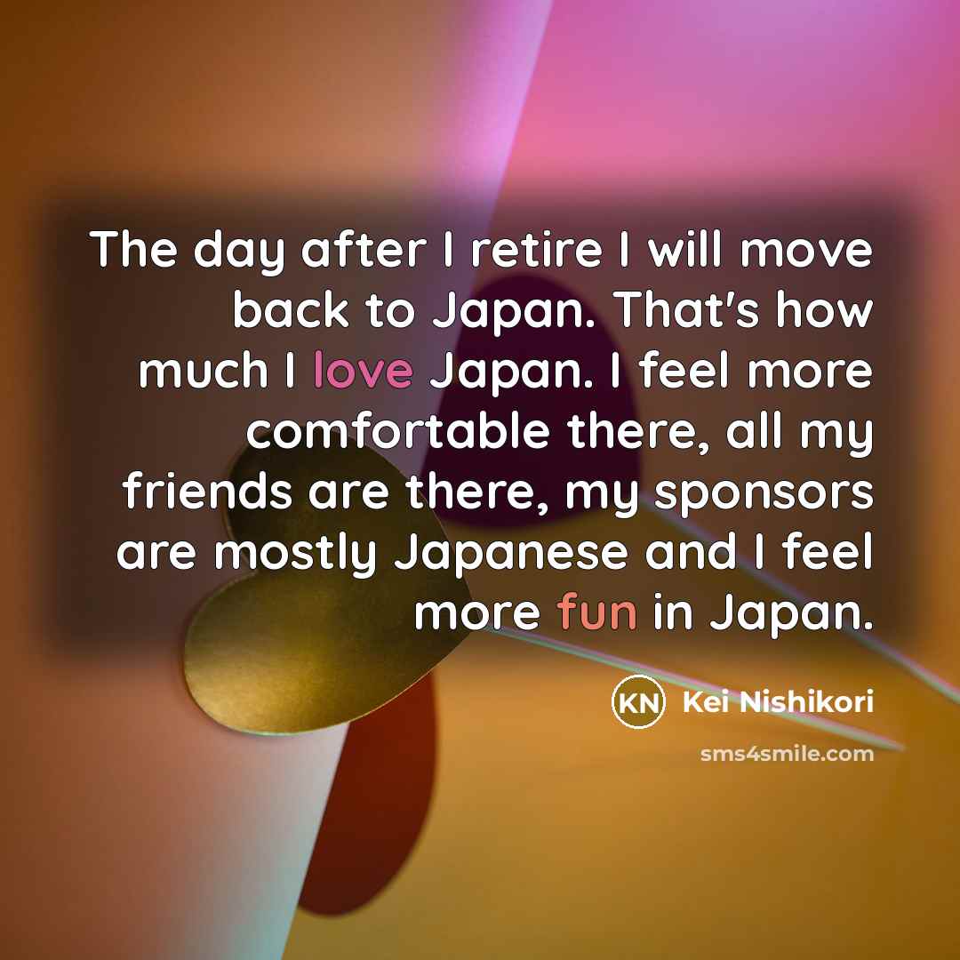 “The day after I retire I will move back to…” quote by Kei Nishikori