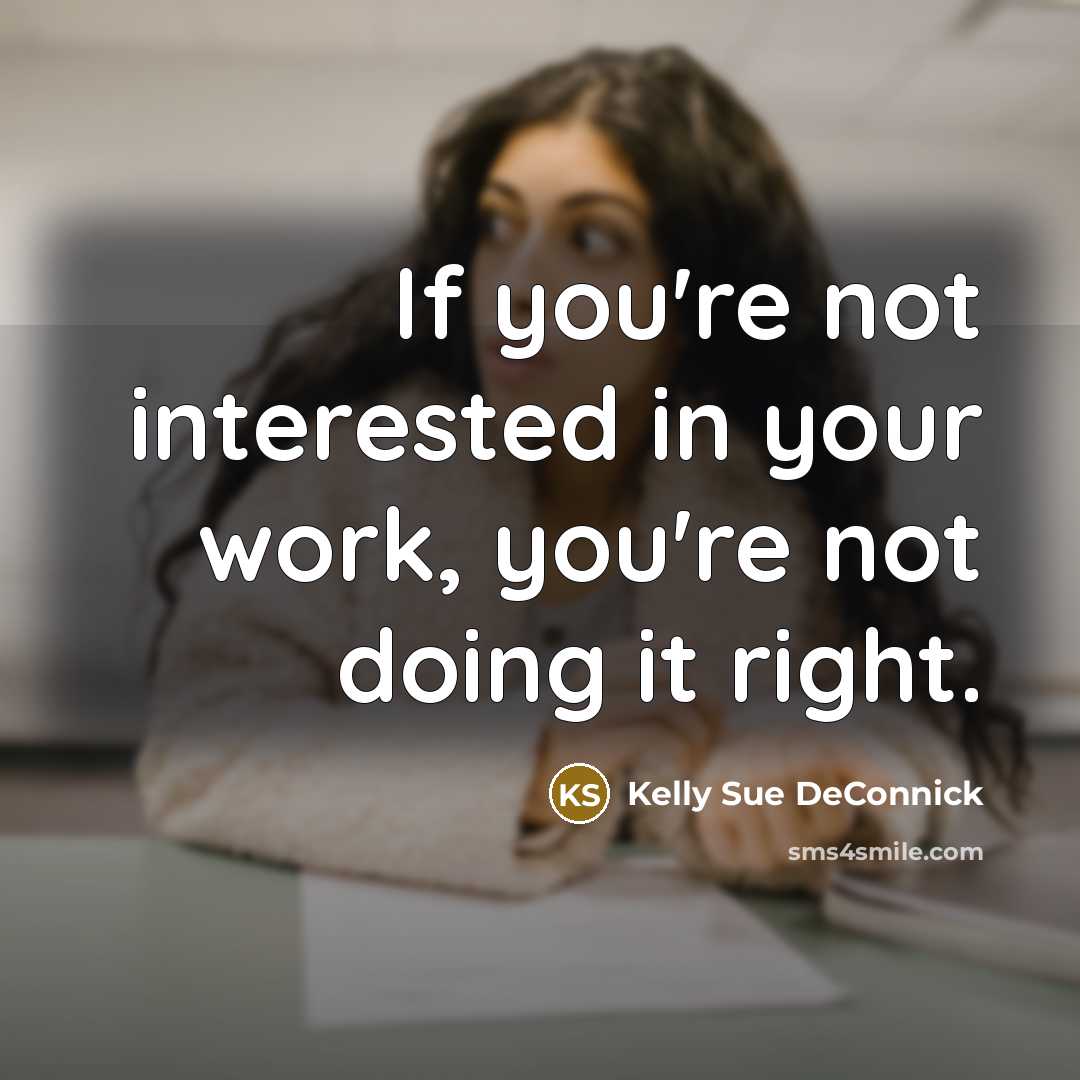 “If you're not interested in your work, you're not doing…” quote by Kelly Sue DeConnick